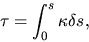 \begin{displaymath}
\tau= \int_0^s \kappa \delta s,
\end{displaymath}