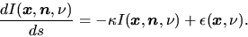 \begin{displaymath}
\frac{d I(\mbox{\boldmath${x}$},\mbox{\boldmath${n}$},\nu)}{...
...mbox{\boldmath${n}$},\nu)+\epsilon(\mbox{\boldmath${x}$},\nu).
\end{displaymath}