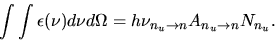 \begin{displaymath}
\int\int\epsilon(\nu)d\nu d\Omega=h\nu_{n_u\rightarrow n}A_{n_u\rightarrow n}N_{n_u}.
\end{displaymath}