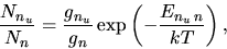 \begin{displaymath}
\frac{N_{n_u}}{N_n}=\frac{g_{n_u}}{g_n}\exp\left(-\frac{E_{n_u\,n}}{kT}\right),
\end{displaymath}