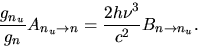 \begin{displaymath}
\frac{g_{n_u}}{g_n}A_{n_u\rightarrow n}=
\frac{2 h \nu^3}{c^2}B_{n\rightarrow n_u}.
\end{displaymath}