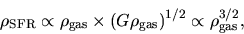 \begin{displaymath}
\rho_{\rm SFR}\propto \rho_{\rm gas}\times (G\rho_{\rm gas})^{1/2} \propto \rho_{\rm gas}^{3/2},
\end{displaymath}