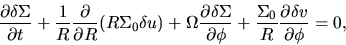 \begin{displaymath}
\frac{\partial \delta \Sigma}{\partial t} + \frac{1}{R} \fr...
...c{\Sigma_0}{R} \frac{\partial \delta v}{\partial \phi} = 0,
\end{displaymath}