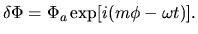 $\displaystyle \delta \Phi = \Phi_a \exp[i(m\phi-\omega t)].$