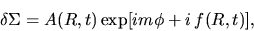 \begin{displaymath}
\delta \Sigma =A(R,t)\exp[i m\phi+i\, f(R,t)],
\end{displaymath}