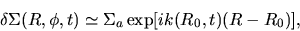 \begin{displaymath}
\delta \Sigma (R,\phi,t)\simeq \Sigma_a \exp [ik(R_0,t)(R-R_0)],
\end{displaymath}