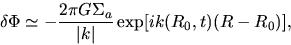 \begin{displaymath}
\delta \Phi \simeq -\frac{2\pi G \Sigma_a}{\vert k\vert}\exp[ik(R_0,t)(R-R_0)],
\end{displaymath}