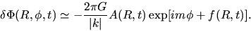 \begin{displaymath}
\delta \Phi (R, \phi, t) \simeq -\frac{2 \pi G}{\vert k\vert}A(R,t)\exp[im\phi+f(R,t)].
\end{displaymath}