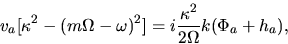 \begin{displaymath}
v_a [\kappa^2 -(m\Omega -\omega)^2] = i \frac{\kappa^2}{2\Omega} k (\Phi_a + h_a),
\end{displaymath}