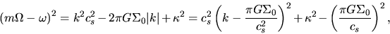 \begin{displaymath}
\left(m\Omega -\omega\right)^2=k^2c_s^2 - 2\pi G \Sigma_0 \...
...ight)^2+\kappa^2-\left(\frac{\pi G \Sigma_0}{c_s}\right)^2,
\end{displaymath}