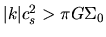 $\vert k\vert c_s^2> \pi G \Sigma_0$