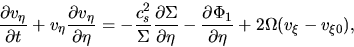 \begin{displaymath}
\frac{\partial v_\eta}{\partial t}+v_\eta\frac{\partial v_\...
...artial \Phi_1}{\partial \eta}
+2\Omega (v_\xi-v_{\xi 0}),
\end{displaymath}