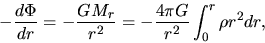 \begin{displaymath}
-\frac{d \Phi}{d r}=-\frac{GM_r}{r^2}=-\frac{4\pi G}{r^2}\int_0^r \rho r^2 dr,
\end{displaymath}