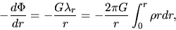 \begin{displaymath}
-\frac{d \Phi}{d r}=-\frac{G\lambda_r}{r}=-\frac{2\pi G}{r}\int_0^r \rho r dr,
\end{displaymath}