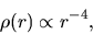 \begin{displaymath}
\rho(r)\propto r^{-4},
\end{displaymath}