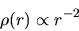 \begin{displaymath}
\rho(r)\propto r^{-2}
\end{displaymath}