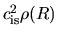 $c_{\rm is}^2\rho(R)$