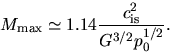 \begin{displaymath}
M_{\rm max}\simeq 1.14 \frac{c_{\rm is}^2}{G^{3/2} p_0^{1/2}}.
\end{displaymath}