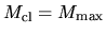 $M_{\rm cl}=M_{\rm max}$