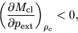 \begin{displaymath}
\left(\frac{\partial M_{\rm cl}}{\partial p_{\rm ext}}\right)_{\rho_c}<0,
\end{displaymath}