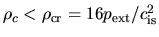 $\rho_c < \rho_{\rm cr}=16 p_{\rm ext}/c_{\rm is}^2$