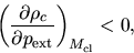 \begin{displaymath}
\left(\frac{\partial \rho_c}{\partial p_{\rm ext}}\right)_{M_{\rm cl}} < 0,
\end{displaymath}