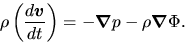 \begin{displaymath}
\rho\left(\frac{d \mbox{\boldmath${v}$}}{d t}\right)=-\mbox{\boldmath${\nabla}$} p -\rho \mbox{\boldmath${\nabla}$} \Phi.
\end{displaymath}