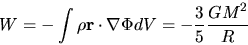 \begin{displaymath}
W=-\int \rho {\bf r}\cdot \nabla \Phi dV=-\frac{3}{5}\frac{GM^2}{R}
\end{displaymath}