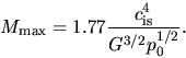 \begin{displaymath}
M_{\rm max}=1.77 \frac{c_{\rm is}^4}{G^{3/2}p_0^{1/2}}.
\end{displaymath}