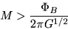 \begin{displaymath}
M > \frac{\Phi_B}{2\pi G^{1/2}}
\end{displaymath}