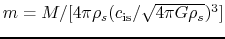 $m=M/[4\pi \rho_s (c_{\rm is}/\sqrt{4\pi G \rho_s})^3]$