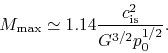 \begin{displaymath}
M_{\rm max}\simeq 1.14 \frac{c_{\rm is}^2}{G^{3/2} p_0^{1/2}}.
\end{displaymath}