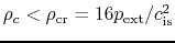 $\rho_c < \rho_{\rm cr}=16 p_{\rm ext}/c_{\rm is}^2$