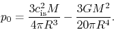 \begin{displaymath}
p_0=\frac{3c_{\rm is}^2 M}{4\pi R^3}-\frac{3GM^2}{20\pi R^4}.
\end{displaymath}