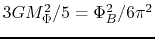 $3GM_\Phi^2/5=\Phi_B^2/6\pi^2$