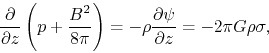 \begin{displaymath}
\frac{\partial }{\partial z}\left(p+\frac{B^2}{8\pi}\right)=-\rho\frac{\partial \psi}{\partial z}=-2\pi G \rho \sigma,
\end{displaymath}