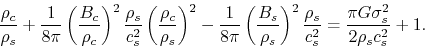 \begin{displaymath}
\frac{\rho_c}{\rho_s}
+\frac{1}{8\pi}\left(\frac{B_c}{\rho_c...
...\frac{\rho_s}{c_s^2}
=\frac{\pi G \sigma_s^2}{2\rho_sc_s^2}+1.
\end{displaymath}