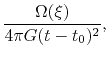 $\displaystyle \frac{\Omega(\xi)}{4\pi G (t-t_0)^2},$