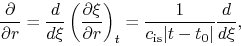 \begin{displaymath}
\frac{\partial }{\partial r}=\frac{d }{d \xi}\left(\frac{\pa...
...right)_t=\frac{1}{c_{\rm is}\vert t-t_0\vert}\frac{d }{d \xi},
\end{displaymath}