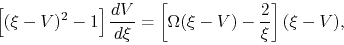 \begin{displaymath}
\left[(\xi-V)^2-1\right]\frac{d V}{d \xi}=\left[\Omega(\xi-V)-\frac{2}{\xi}\right](\xi-V),
\end{displaymath}