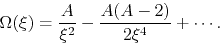 \begin{displaymath}
\Omega(\xi)=\frac{A}{\xi^2}-\frac{A(A-2)}{2\xi^4}+\cdots.
\end{displaymath}