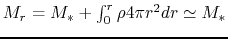 $M_r=M_*+\int_0^r \rho 4\pi r^2 dr \simeq M_*$