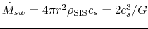 $\dot{M}_{sw}= 4\pi r^2 \rho_{\rm SIS} c_s = 2c_s^3/G$