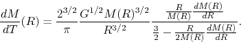 \begin{displaymath}
\frac{d M}{d T}(R)=\frac{2^{3/2}}{\pi}\frac{G^{1/2}M(R)^{3/2...
... M(R)}{d R}}
{\frac{3}{2}-\frac{{R}}{2M(R)}\frac{dM(R)}{d R}}.
\end{displaymath}