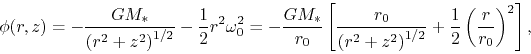 \begin{displaymath}
\phi(r,z) =-\frac{GM_*}{\left(r^2+z^2\right)^{1/2}}-\frac{1}...
...right)^{1/2}}+\frac{1}{2}\left(\frac{r}{r_0}\right)^2\right],
\end{displaymath}