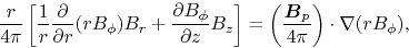 \begin{displaymath}
\frac{r}{4\pi}\left[
\frac{1}{r}\frac{\partial}{\partial r}...
...rac{\mbox{\boldmath${B}$}_p}{4\pi}\right)\cdot\nabla(rB_\phi),
\end{displaymath}