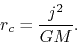 \begin{displaymath}
r_{c}=\frac{j^2}{GM}.
\end{displaymath}