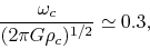 \begin{displaymath}
\frac{\omega_c}{(2\pi G \rho_c)^{1/2}}\simeq 0.3,
\end{displaymath}