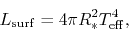 \begin{displaymath}
L_{\rm surf}=4\pi R_*^2 T_{\rm eff}^4,
\end{displaymath}