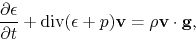 \begin{displaymath}
\frac{\partial \epsilon}{\partial t}+{\rm div}(\epsilon+p){\bf v}=\rho {\bf v}\cdot {\bf g},
\end{displaymath}